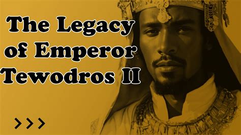  Unification Of Ethiopia: A Triumphant Legacy Forged By Emperor Tewodros II